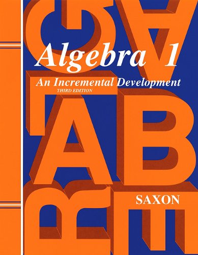 Algebra 1: An Incremental Development (Saxon Algebra) [Paperback] John H. Saxon Jr.