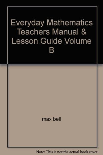 Everyday Mathematics Teachers Manual & Lesson Guide Volume B [Spiral-bound] Max Bell