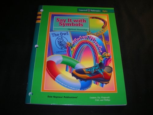 Say It With Symbols: Algebraic Reasoning (Connected Mathematics: Algebra) [Paperback] Glenda Lappan; James T. Fey; William M. Fitzgerald; Susan N. Friel and Elizabeth Difanis Phillips