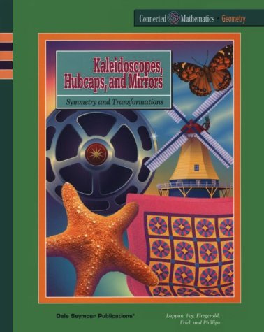 Kaleidoscopes, Hubcaps, & Mirrors: Symmetry & Transformations, Geometry (Connected Mathematics Series) Glenda Lappan; James T. Fey; William M. Fitzgerald; Susan N. Friel; Elizabeth Difanis Phillips and Catherine Anderson