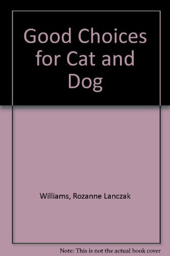 Good Choices for Cat and Dog Williams, Rozanne Lanczak and Leary, Catherine