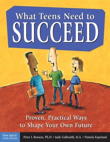 What Teens Need to Succeed: Proven, Practical Ways to Shape Your Own Future [Paperback]