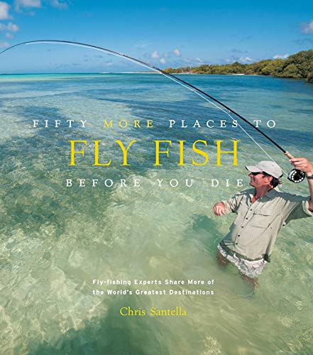 Fifty More Places To Fly Fish Before You Die