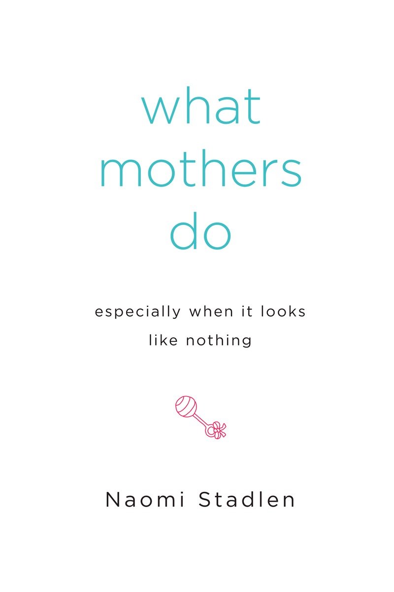 What Mothers Do Especially When It Looks Like Nothing