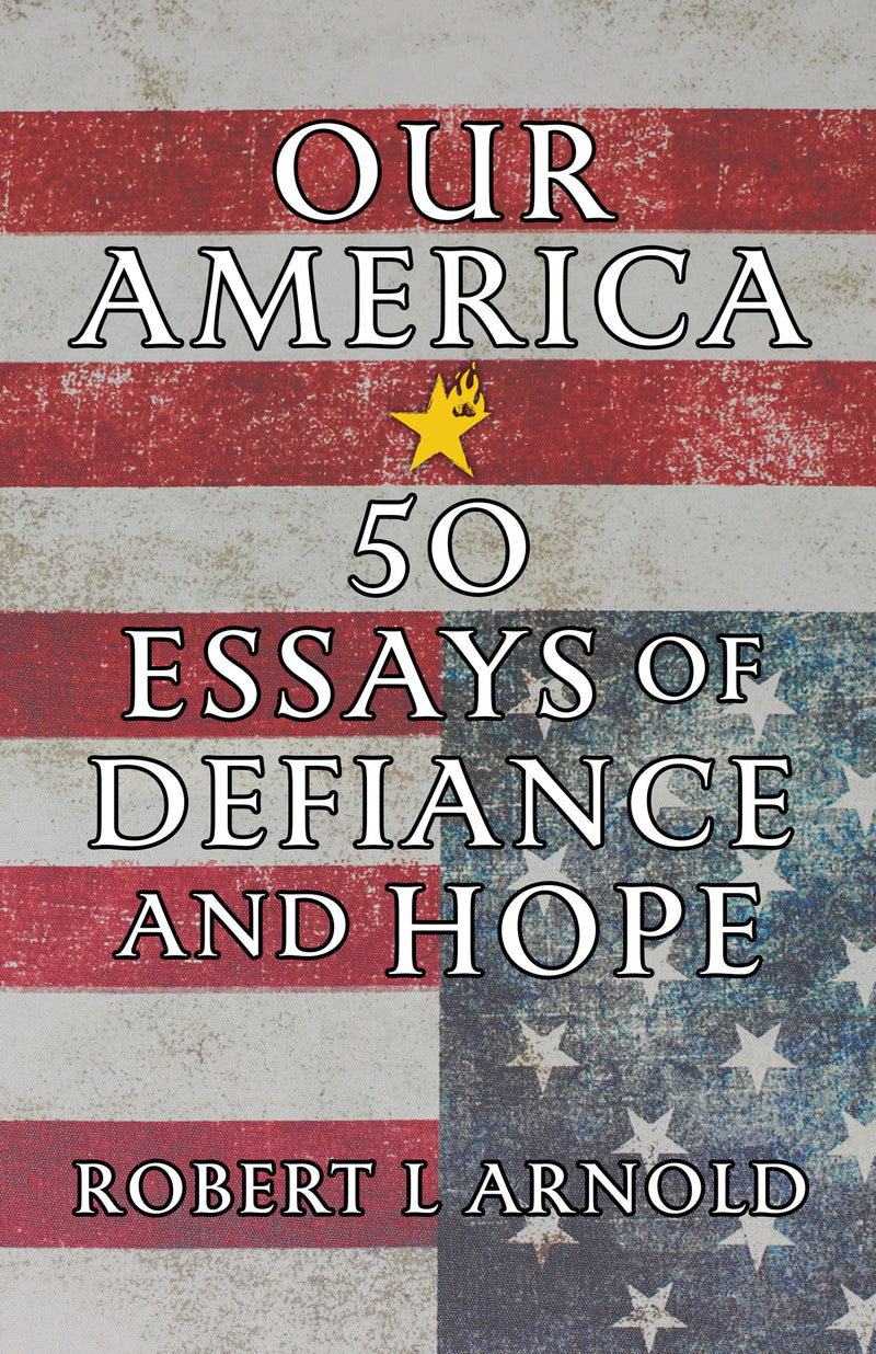 Our America: 50 Essays of Defiance and Hope