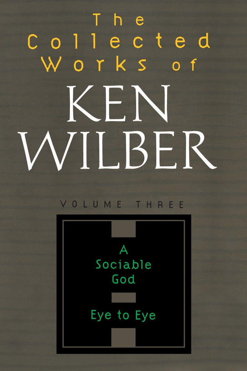 The Collected Works of Ken Wilber: Volume Three