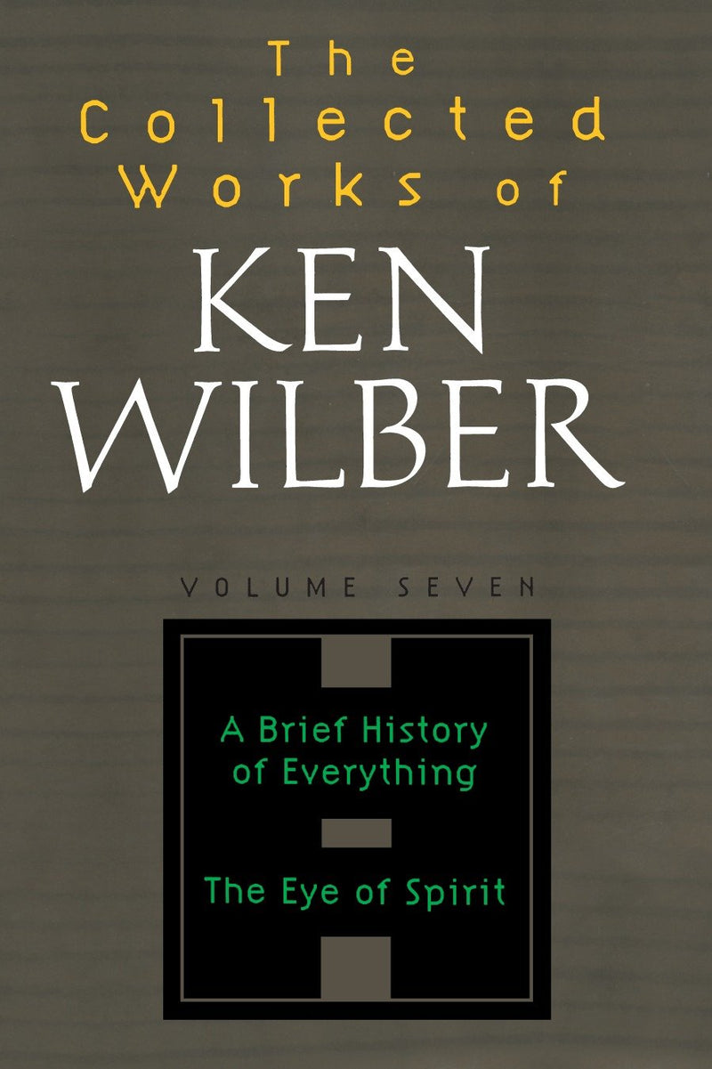 The Collected Works of Ken Wilber: Volume Seven
