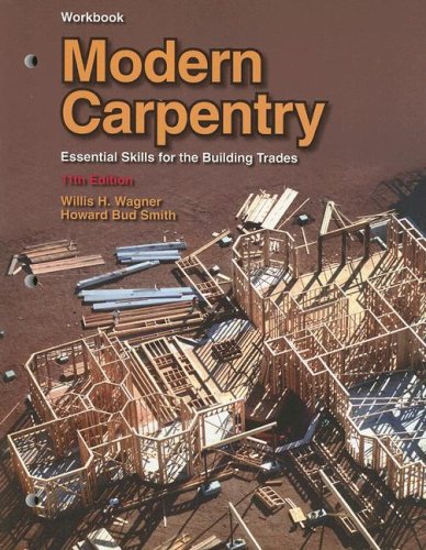 Modern Carpentry: Essential Skills for the Building Trade, Workbook Wagner, Willis H. and Smith, Howard Bud