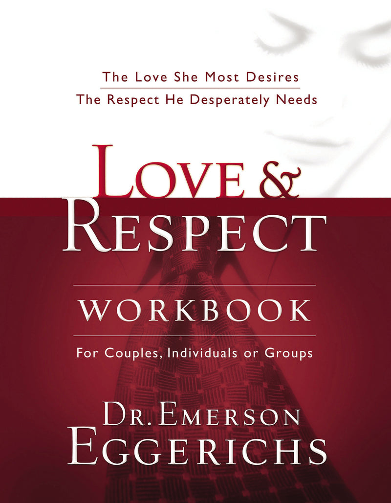 Love and   Respect Workbook: The Love She Most Desires; The Respect He Desperately Needs