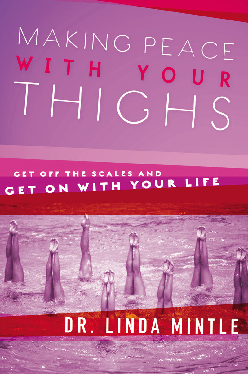 Making Peace With Your Thighs: Get Off the Scales and Get On with Your Life