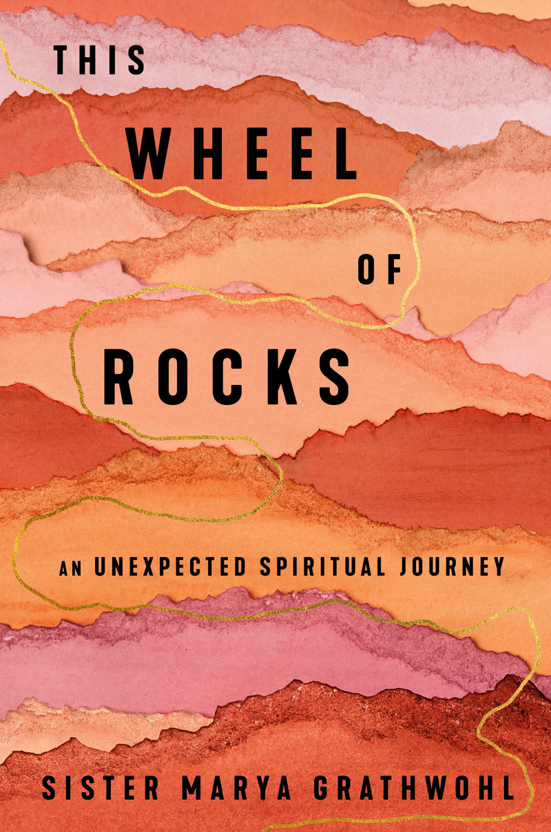This Wheel of Rocks: An Unexpected Spiritual Journey