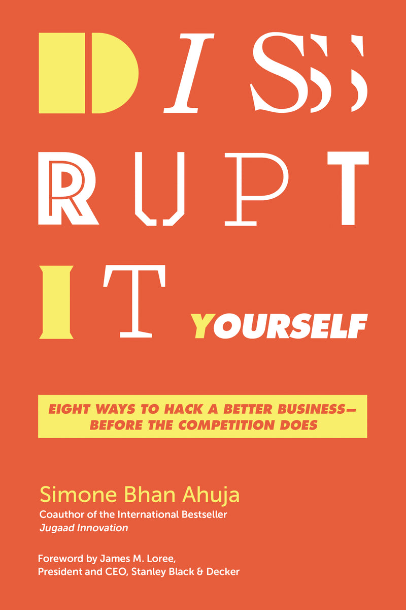 Disrupt-It-Yourself: Eight Ways to Hack a Better Business---Before the Competition Does