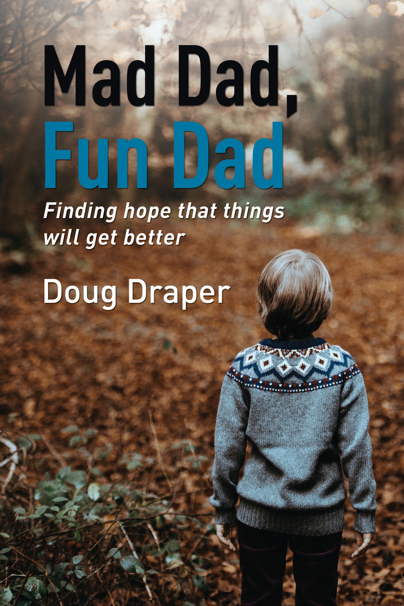 Mad Dad, Fun Dad: Finding Hope that Things will Get Better