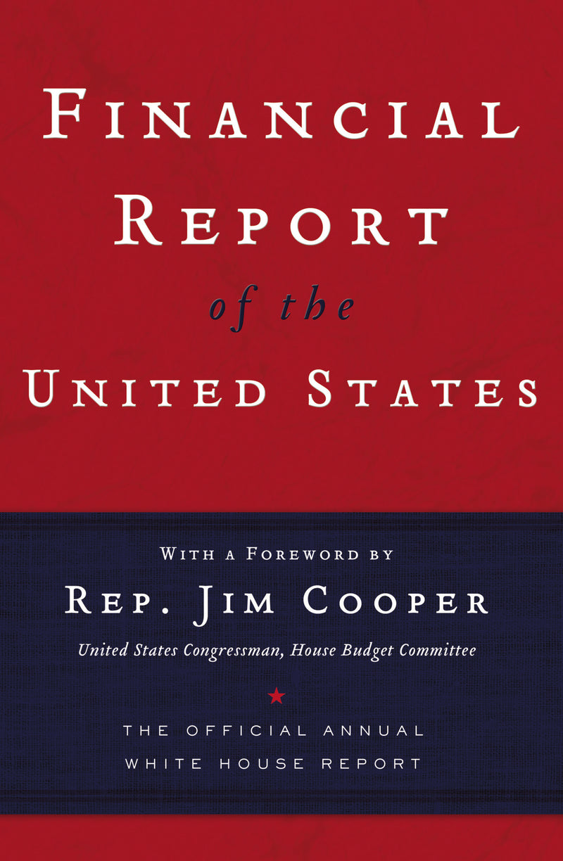 Financial Report of the United States: The Official Annual White House Report
