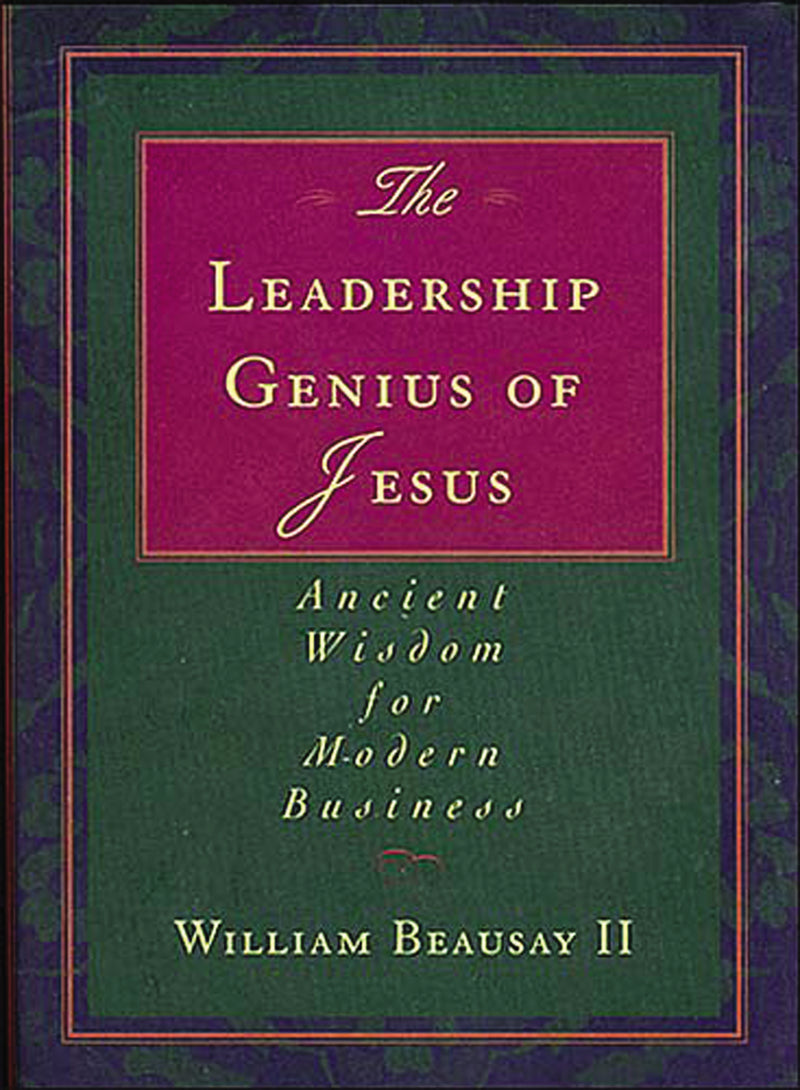 The Leadership Genius of Jesus: Ancient Wisdom for Modern Business
