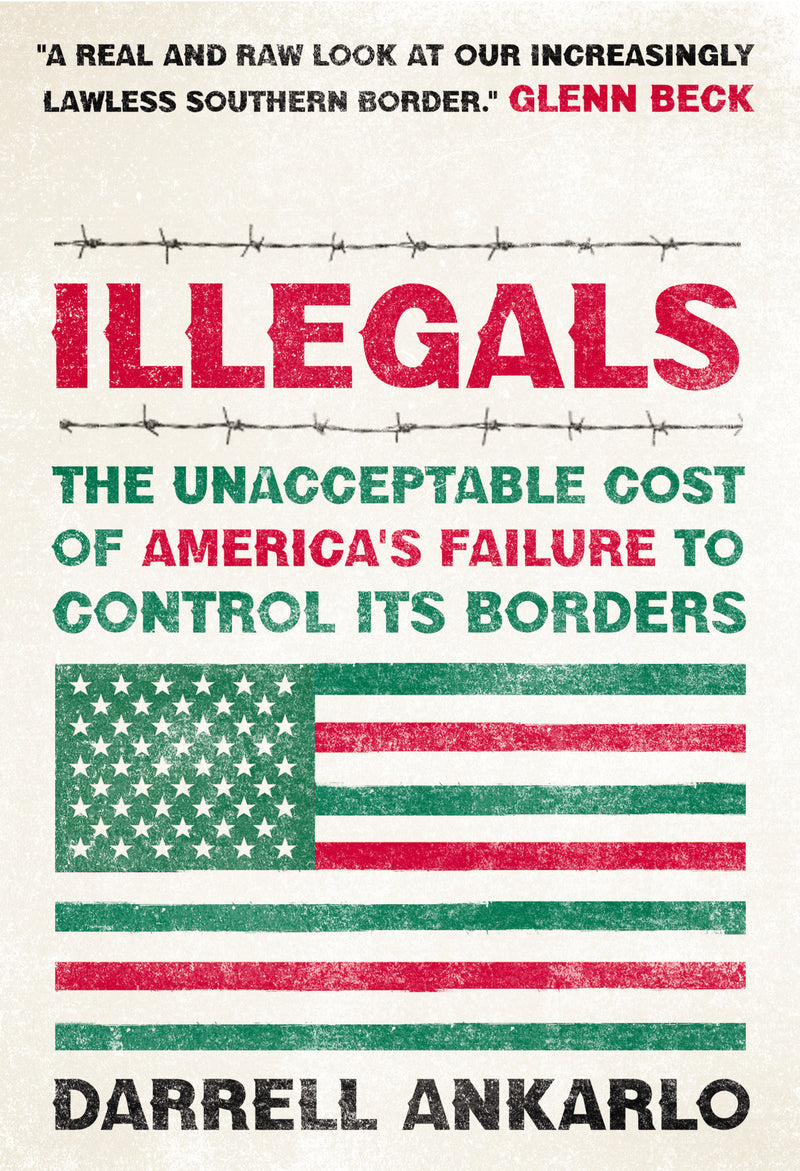 Illegals: The Unacceptable Cost of America's Failure to Control Its Borders