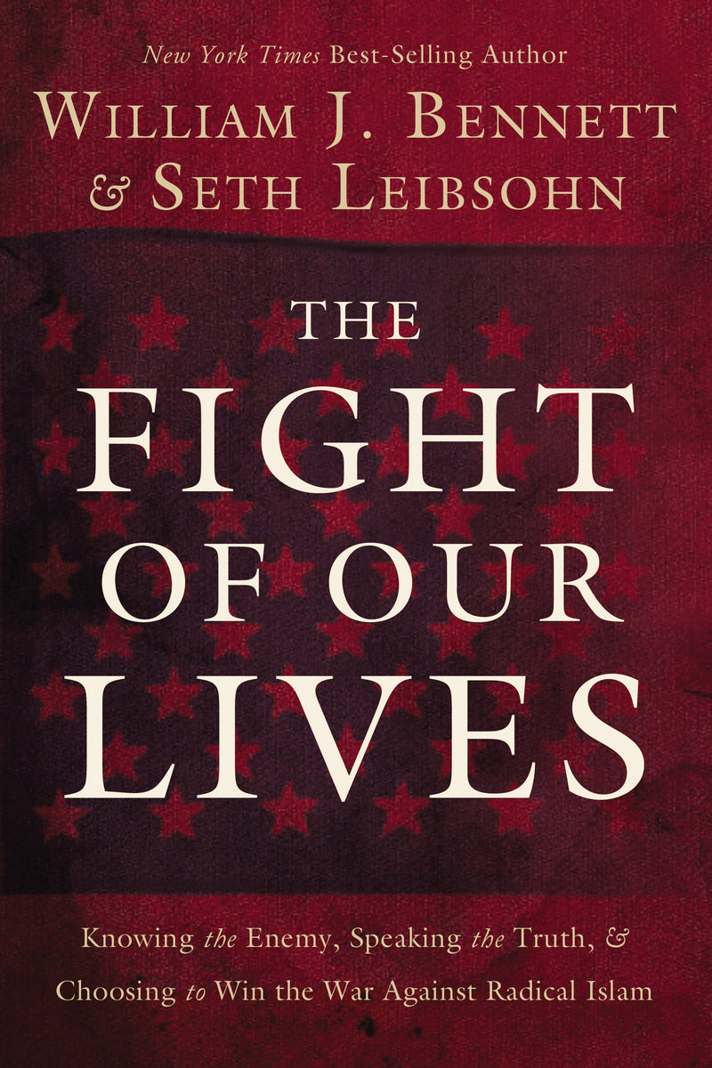 The Fight of Our Lives: Knowing the Enemy, Speaking the Truth, and Choosing to Win the War Against Radical Islam
