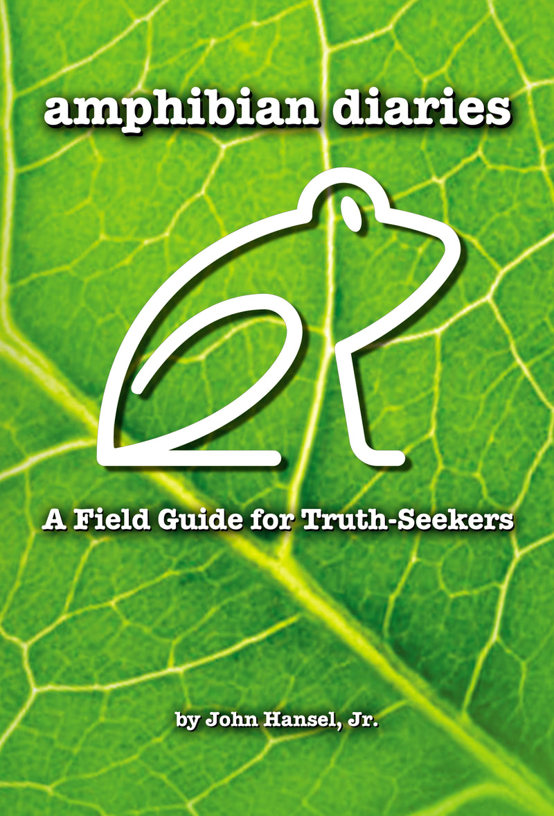 Amphibian Diaries: A Field Guide for Truth-Seekers