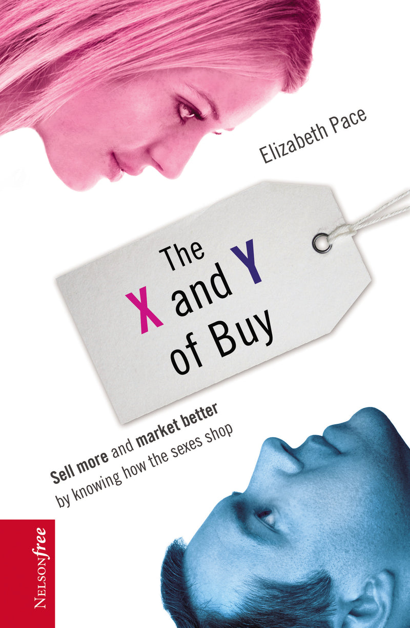 The X and Y of Buy: Sell More and Market Better by Knowing How the Sexes Shop (NelsonFree)