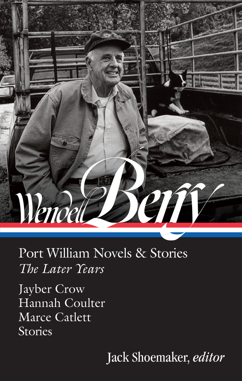 Wendell Berry: Port William Novels & Stories: The Later Years (LOA #406)