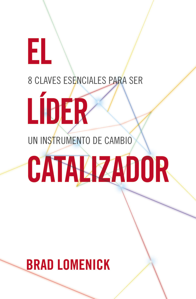 El líder catalizador: 8 claves esenciales para ser un instrumento de cambio