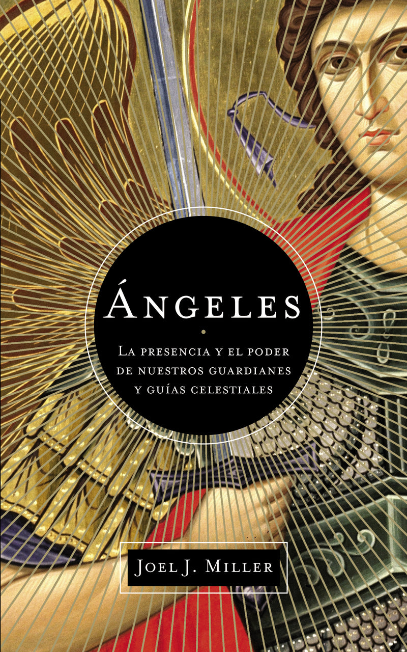 Ángeles: La presencia y el poder de nuestros guardianes y guías celestiales