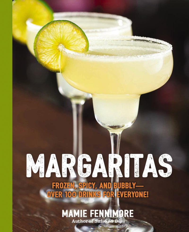 Margaritas: Frozen, Spicy, and Bubbly - Over 100 Drinks for Everyone!