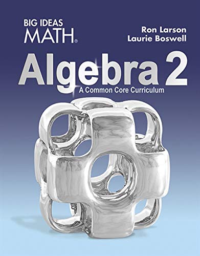 Big Ideas Math HS Algebra 2: A Common Core Curriculum, Student Edition