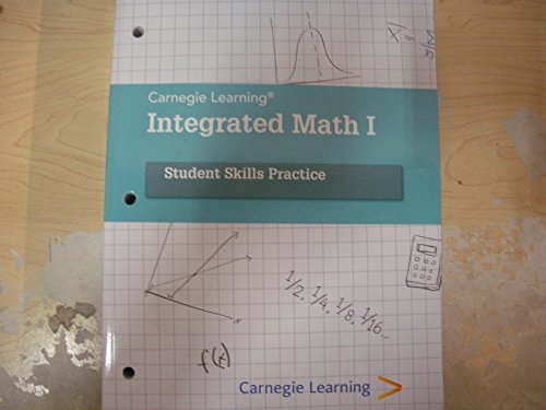 Integrated Math I: A Common Core Math Program, Student Skill Practice [Paperback] Carnegie Learning Authoring Team; Sandy Bartle and Joshua Fisher