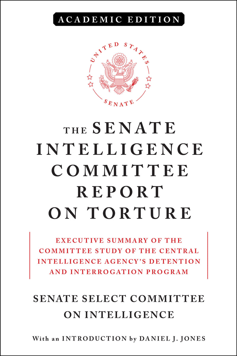 The Senate Intelligence Committee Report on Torture (Academic Edition)