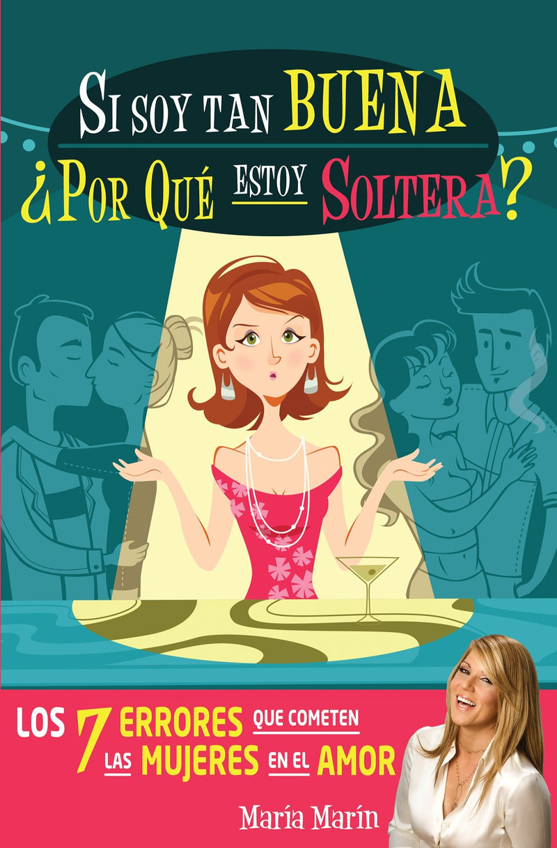 Si soy tan buena, ¿por qué estoy soltera?. Los 7 errores que cometen las mujeres  en el amor / If I'm Such a Nice Girl, Why Am I Still Single?