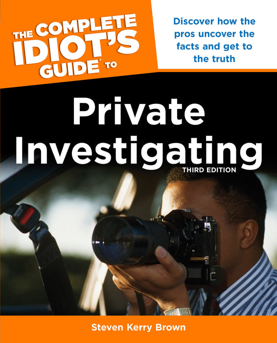 The Complete Idiot's Guide to Private Investigating, Third Edition