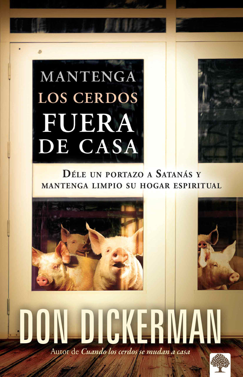 Mantenga los cerdos fuera de casa: DÃ©le un portazo a SatanÃ¡s y mantenga limpio s u hogar espiritual / Keep The Pigs Out: How to Slam the Door Shut on Satan