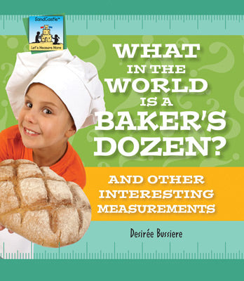 What in the World Is a Baker's Dozen? And Other Interesting Measurements