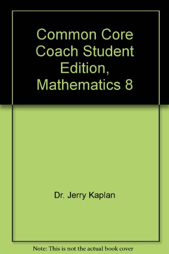 Common Core Coach Student Edition, Mathematics 8 [Paperback] Dr. Jerry Kaplan