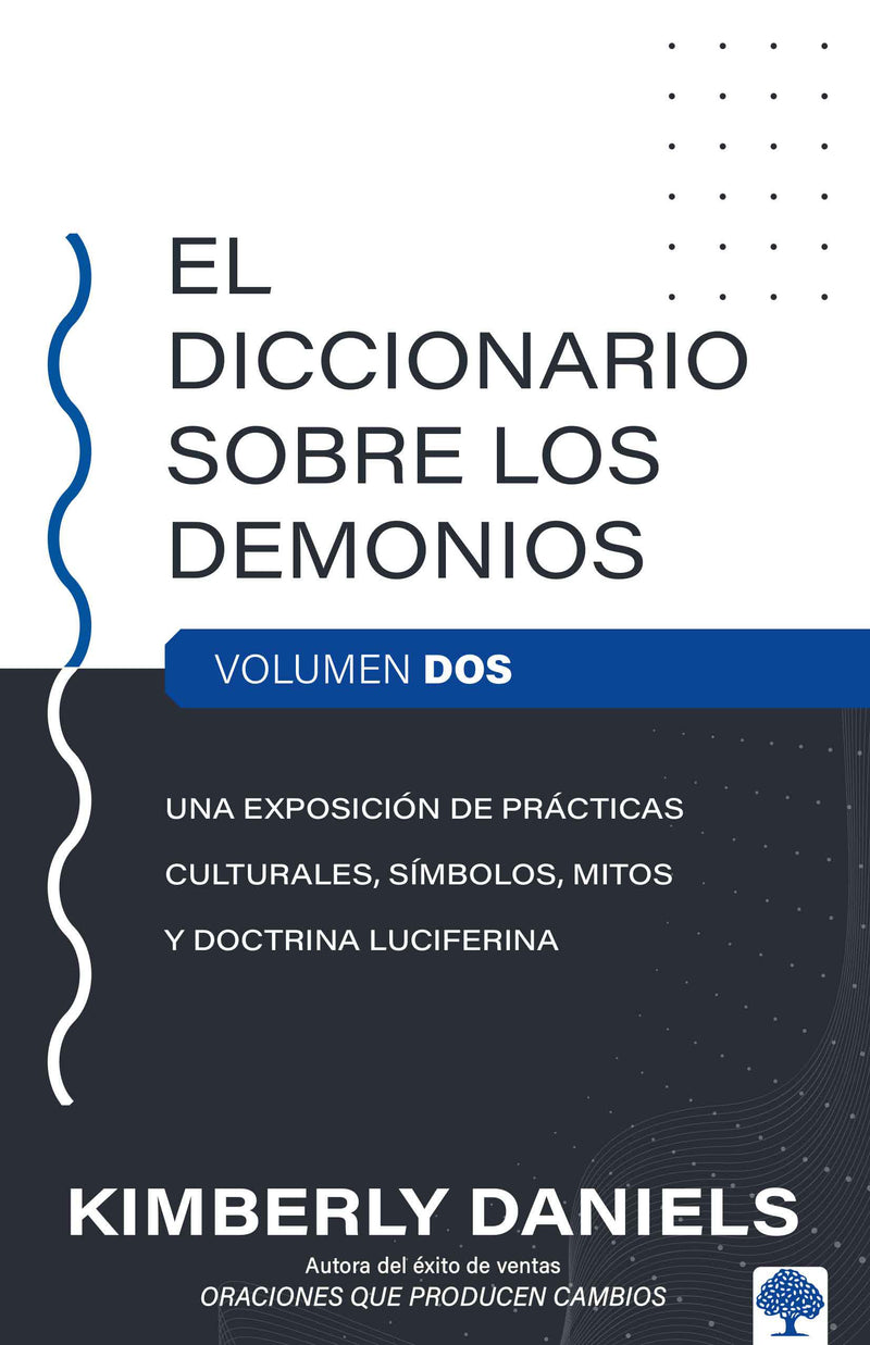 El Diccionario sobre los demonios - Vol. 2: Una exposiciÃ³n de prÃ¡cticas cultural es, sÃ­mbolos, mitos y doctrina luciferina / The Demon Dictionary Volume Two