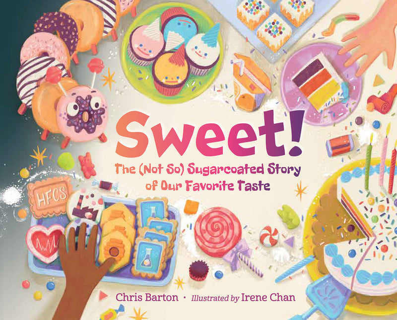 Sweet!: The (Not So) Sugarcoated Story of Our Favorite Taste
