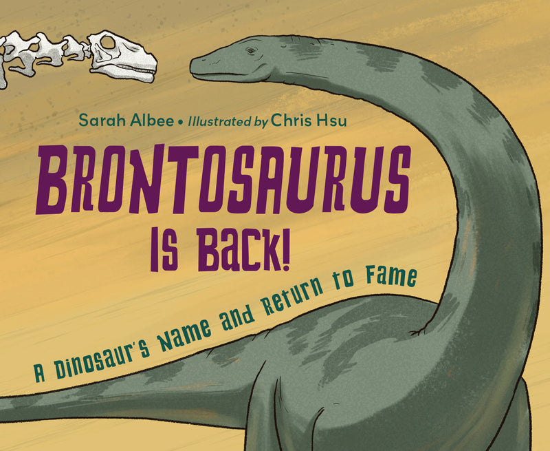 Brontosaurus Is Back!: A Dinosaur's Name and Return to Fame
