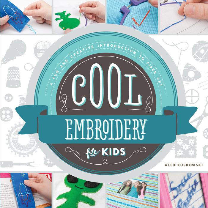 Cool Embroidery for Kids: A Fun and Creative Introduction to Fiber Art