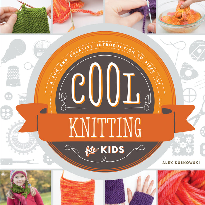 Cool Knitting for Kids: A Fun and Creative Introduction to Fiber Art