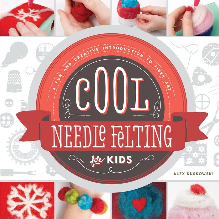 Cool Needle Felting for Kids: A Fun and Creative Introduction to Fiber Art