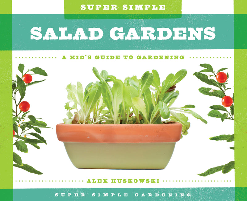 Super Simple Salad Gardens: A Kid's Guide to Gardening