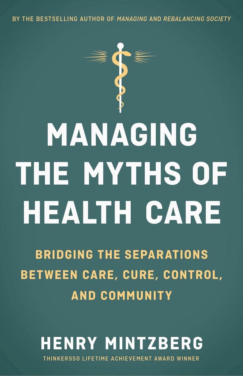 Managing the Myths of Health Care: Bridging the Separations between Care, Cure, Control, and Community