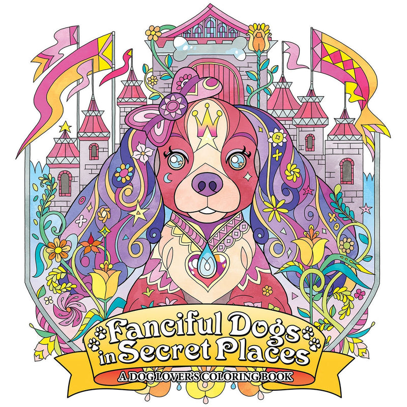 Fanciful Dogs in Secret Places: A Dog Lover's Coloring Book