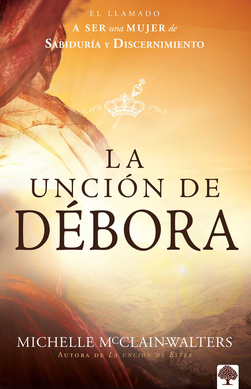 La unciÃ³n de DÃ©bora: El llamado a ser una mujer de sabidurÃ­a y discernimiento / The Deborah Anointing: Embracing the Call to be a Woman of Wisdom