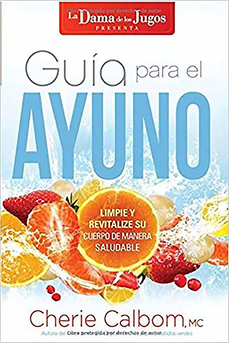 GuÃ­a para el ayuno: Limpie y revitalize su cuerpo de manera saludable / The Juic e Lady's Guide to Fasting: Cleanse and Revitalize Your Body the Healthy Way