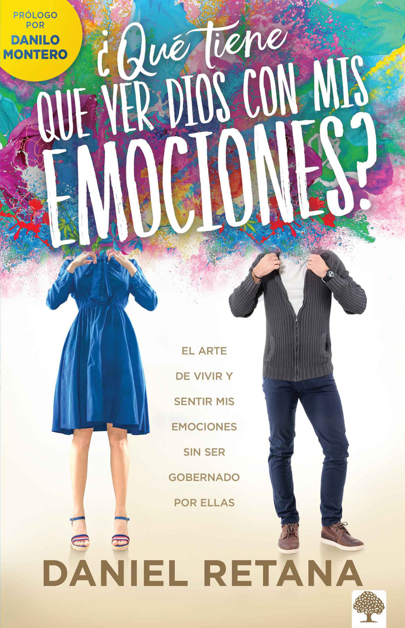 Â¿QuÃ© tiene que ver Dios con mis emociones?: El arte de vivir y sentir mis emocio nes sin ser gobernado por ellas