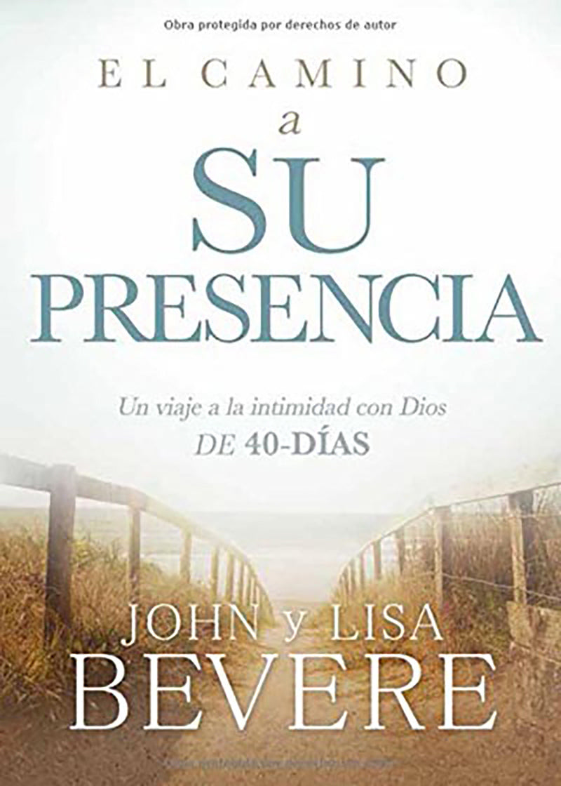El camino a su presencia: Un viaje a la intimidad con Dios de 40 dÃ­as / Pathway to His Presence: A 40-Day Journey to Intimacy With God