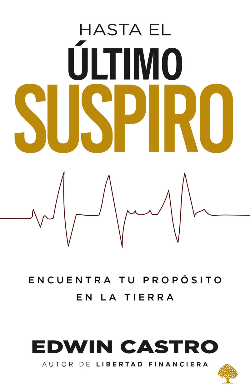 Hasta el último suspiro / Until My Last Breath. Finding Your Purpose on Earth Wi ll Help You Make the Most of Your Days on It