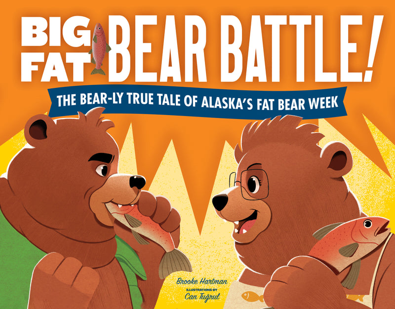 Big Fat Bear Battle!:The BEAR-ly True Tale of Alaska’s Fat Bear Week
